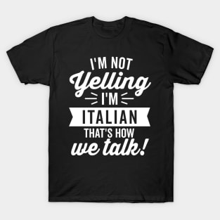 I'm Not Yelling I'm Italian (White) T-Shirt